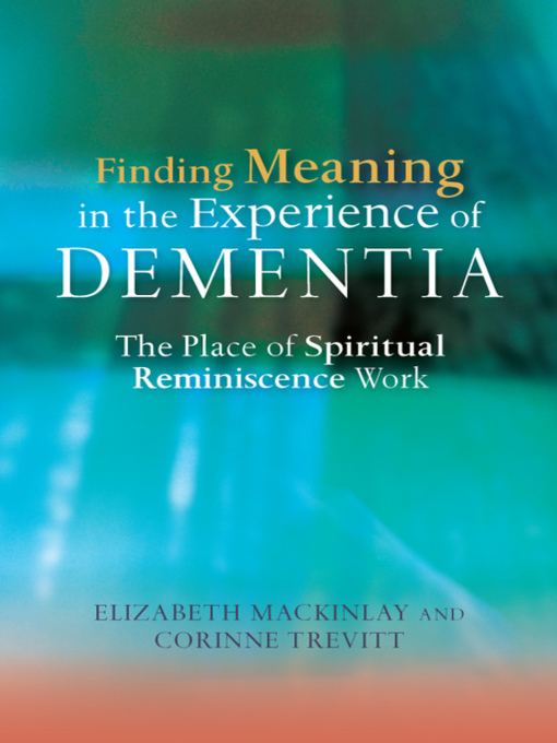 Title details for Finding Meaning in the Experience of Dementia by Elizabeth MacKinlay - Available